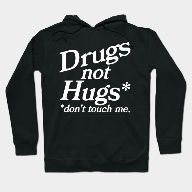 Drugs Not Hugs Dont Touch Me Hoodie by RansomBergnaum